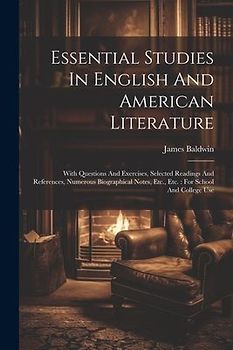 Essential Studies In English And American Literature: With Questions And Exercises, Selected Readings And References, Numerous Biographical Notes, Etc