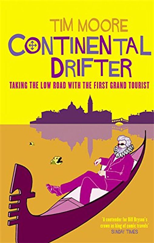 Continental Drifter: Taking the Low Road with the First Grand Tourist - Tim Moore