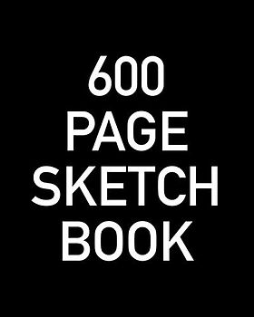 600 Page Sketch Book: Giant Blank Sketchbook With Page Numbers For The Ultimate Artistic Challenge