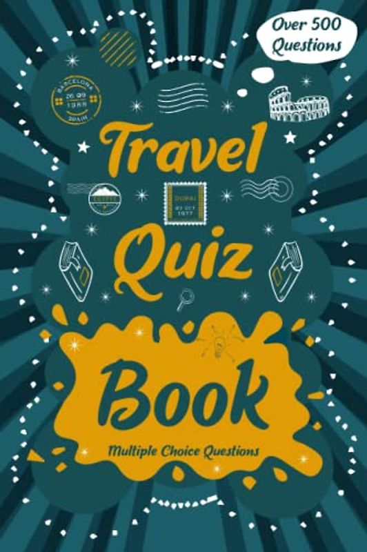 Travel Quiz Book: Quizzes with Multiple Choice Questions and Answers to Enjoy and Get to Know More Interesting Things About The World: Geography Quiz Book