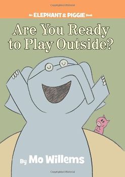 Are You Ready to Play Outside? (An Elephant and Piggie Book) (Elephant & Piggie Books) - Mo Willems