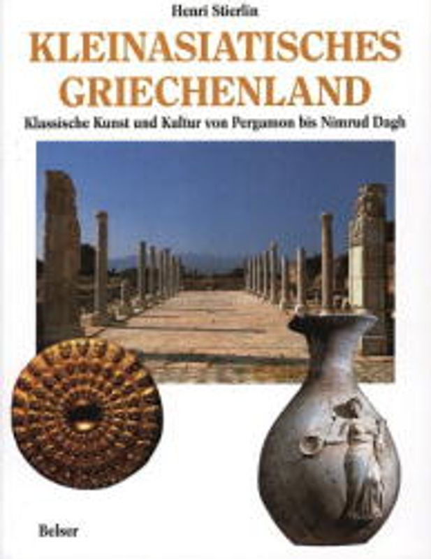 Kleinasiatisches Griechenland. Klassische Kunst und Kultur von Pergamon bis Nimrud Dagh