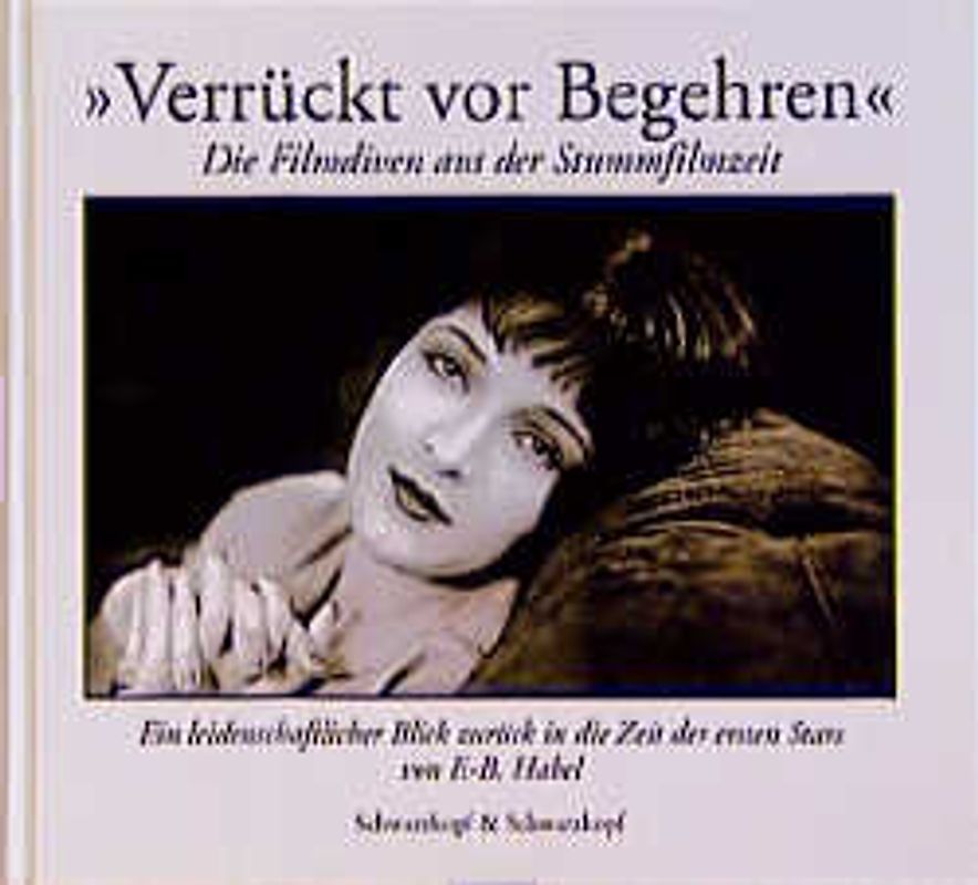 Verrückt vor Begehren - Die Filmdiven aus der Stummfilmzeit. Ein leidenschaftlicher Blick zurück in die Zeit der ersten Stars