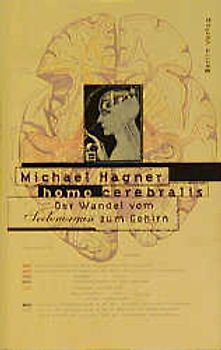 Homo cerebralis. Vom Seelenorgan zum Gehirn