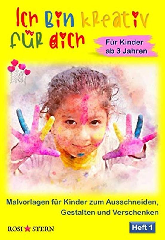 Ich bin kreativ für dich: Malvorlagen für Kinder zum Ausschneiden, Gestalten und Verschenken (Heft 1, 3-5 Jahre, DEU, Band 1)
