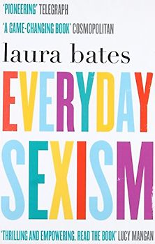 Everyday Sexism - Bates, Laura
