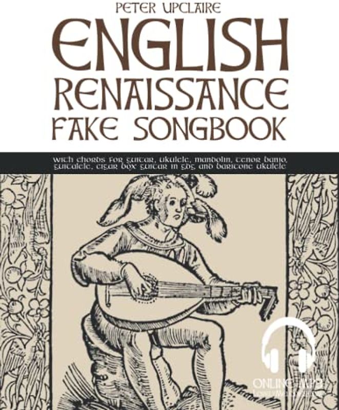English Renaissance Fake Songbook with chords for guitar, ukulele, mandolin, tenor banjo, guitalele, cigar box guitar in GDG and baritone ukulele