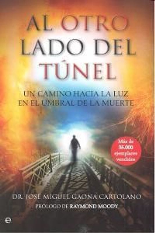Al otro lado del túnel : un camino hacia la luz en el umbral de la muerte