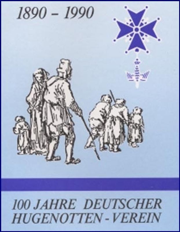 100 Jahre Deutscher Hugenotten-Verein. 1890-1990