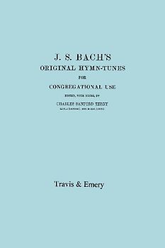 J.S. Bach's Original Hymn-Tunes for Congregational Use. (Facsimile 1922).