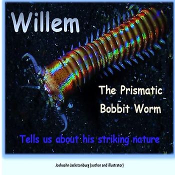 Willem The Prismatic Bobbit Worm: Tells us about his striking nature ('Fascinating Creatures', Band 8)