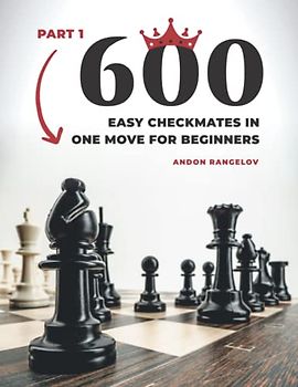 600 Easy Checkmates in One Move for Beginners, Part 1: Chess Puzzles for Kids