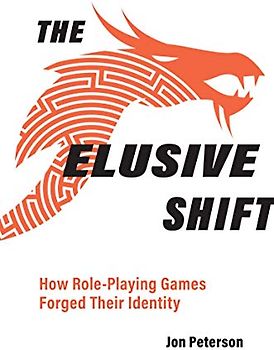 The Elusive Shift: How Role-Playing Games Forged Their Identity (Game Histories)