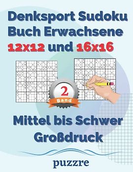 Denksport Sudoku Buch Erwachsene 12x12 und 16x16 Mittel bis Schwer Großdruck band 2: Logikspiele Rätselbuch Sudoku Varianten Mit Lösungen