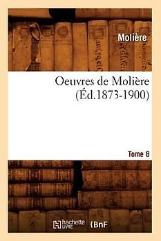 Oeuvres de Molière. Tome 8 (Éd.1873-1900)
