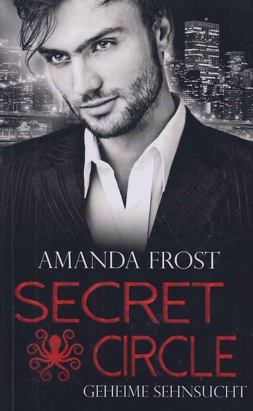 Secret Circle: Band 1 - Geheime Sehnsucht - Amanda Frost [Taschenbuch]