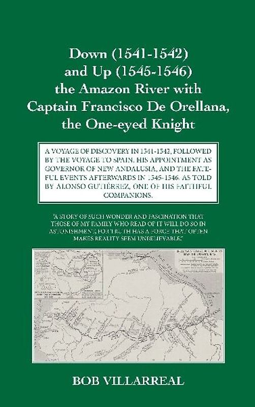 Down (1541-1542) and Up (1545-1546) the Amazon River with Captain Francisco De Orellana, the One-eyed Knight