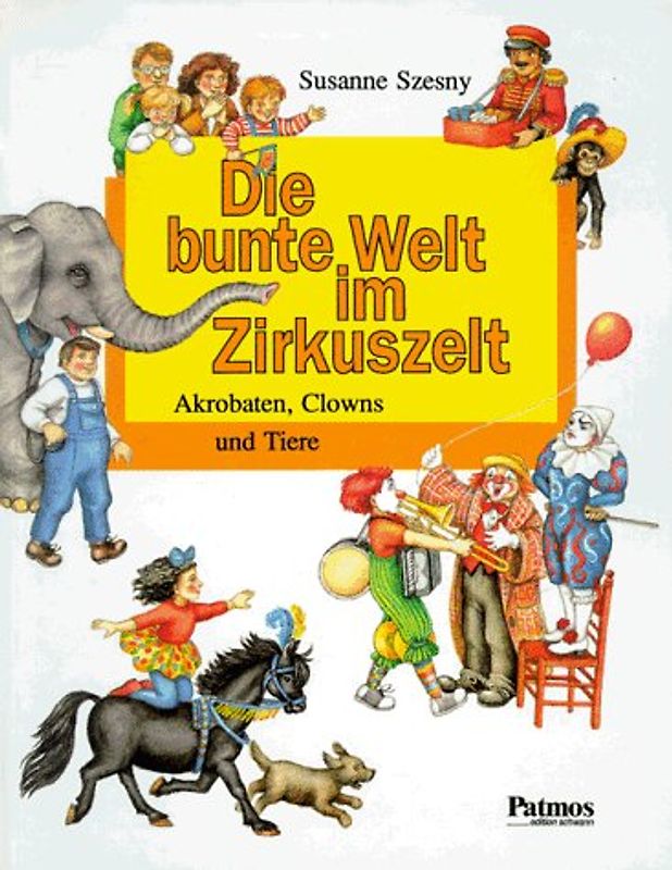 Die bunte Welt im Zirkuszelt. Akrobaten, Clowns und Tiere