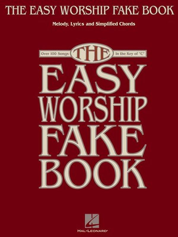 The Easy Worship Fake Book: Over 100 Songs in the Key of "C"