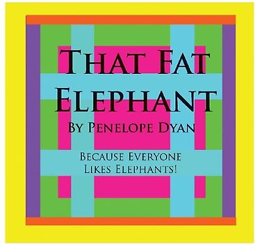 That Fat Elephant---Because Everyone Likes Elephants