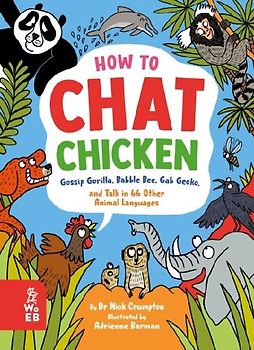How to Chat Chicken, Gossip Gorilla, Babble Bee, Gab Gecko and Talk in 66 Other Animal Languages