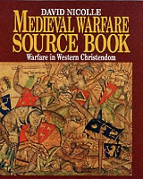 Warfare in Western Christendom: Warfare in Western Christendom v. 1 (Medieval Warfare Source Book)