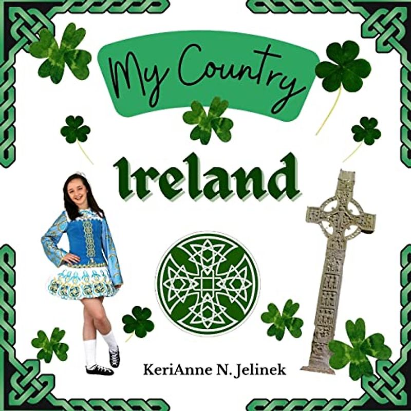 Ireland - by KeriAnne Jelinek - Social Studies for Kids, Irish Culture, Ireland Traditions -Music Art History, World Travel for Kids: Social Studies, ... Around the World (My Country Collection)