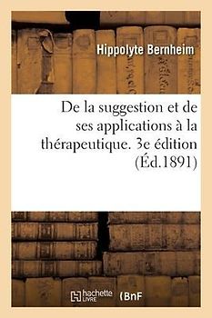 de la Suggestion Et de Ses Applications À La Thérapeutique. 3e Édition