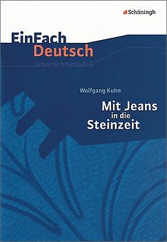 EinFach Deutsch Unterrichtsmodelle. Wolfgang Kuhn: Mit Jeans in die Steinzeit: Klassen 5 - 7