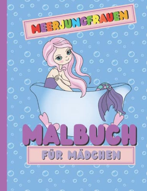 Meerjungfrauen Malbuch für Mädchen: Das Perfekte Ausmalbuch für Kinder die Meerjungfrauen lieben.