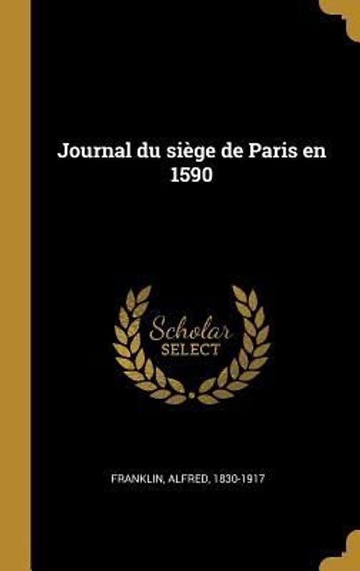 Journal du siège de Paris en 1590