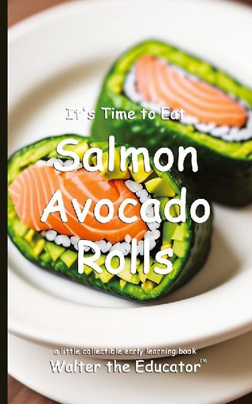 It's Time to Eat Salmon Avocado Rolls