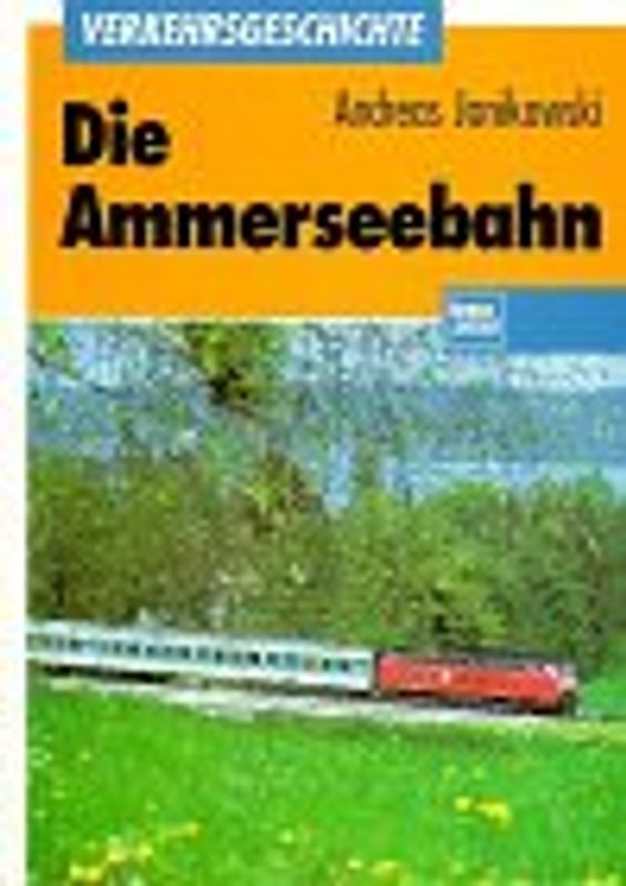 Die Ammerseebahn. Verkehrsentwicklung im westlichen Oberbayern