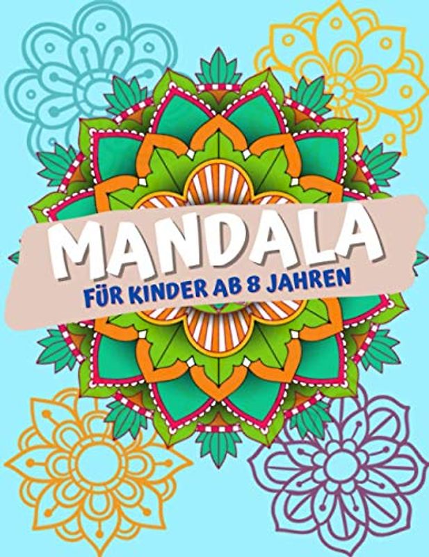 Mandala Für Kinder Ab 8 Jahren: Malbuch für Kinder mit einfachen und entspannenden Mandalas für Jungen, Mädchen und Anfänger