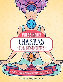 Press Here! Chakras for Beginners: A Simple Guide to Balancing Your Energy Centers