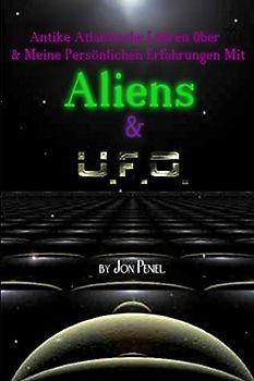 Antike Atlantische Lehren und Meine Persönlichen Erfahrungen mit Aliens & UFOs (Paperback, 65 Seiten)