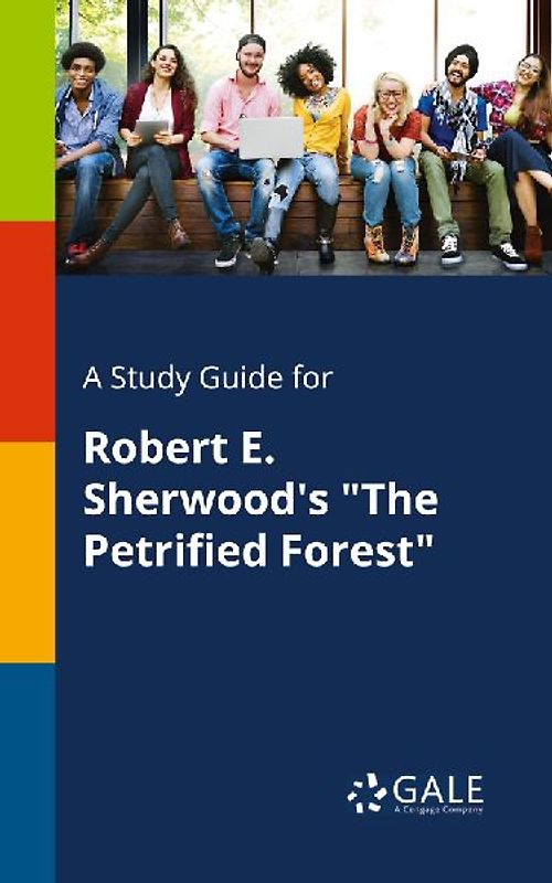 A Study Guide for Robert E. Sherwood's "The Petrified Forest"