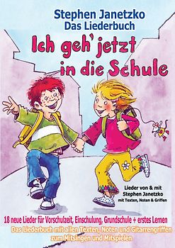 Ich geh jetzt in die Schule - 18 neue Lieder für Vorschulzeit, Einschulung, Grundschule und erstes Lernen