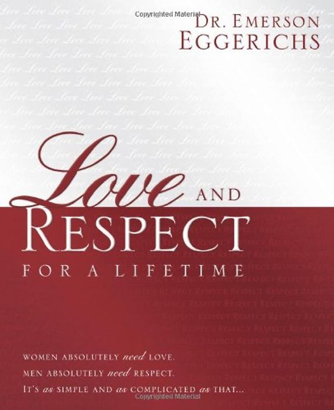 Love and Respect for a Lifetime: Women Absolutely Need Love. Men Absolutely Need Respect. Its as Simple and as Complicated as That... - Eggerichs, Emerson