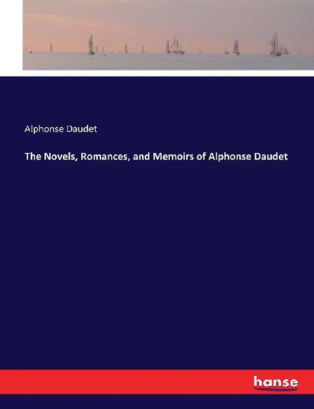 The Novels, Romances, and Memoirs of Alphonse Daudet