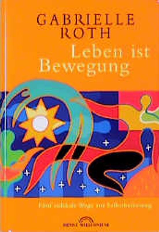 Leben ist Bewegung. Fünf radikale Wege zur Selbstbefreiung