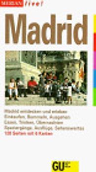 Madrid. Madrid entdecken und erleben. Bummeln, Einkaufen, Ausgehen. Essen, Trinken, Übernachten. Ausflüge, Wanderungen, Sehenswertes