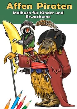 Affen Piraten. Malbuch.: Affen Piraten für Kinder und Erwachsene. Malbuch mit 30 einzigartigen Motiven: Orang-Utan, Schimpanse, Gibbon, Japanmakak, Gorilla, Bonobo und vieles mehr im DIN A4 Format.