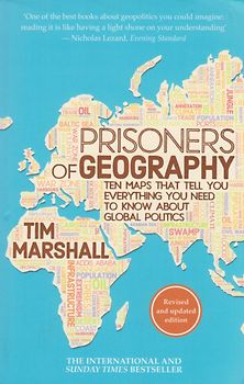 Prisoners of Geography: Ten Maps That Tell You Everything You Need to Know About Global Politics - Tim Marshall [Paperback]
