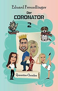 Der CORONATOR 2: Eine Familien-Satire zum Kaputtlachen (QUARANTÄNE-CHRONIKEN, Band 2)