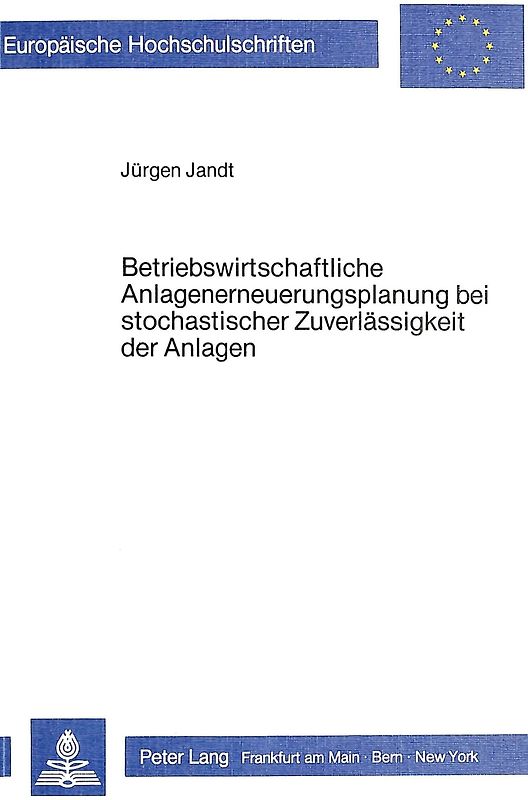Betriebswirtschaftliche Anlagenerneuerungsplanung bei stochastischer Zuverlässigkeit der Anlagen