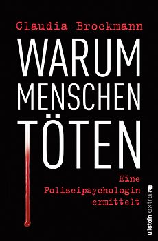 Warum Menschen töten. Eine Polizeipsychologin ermittelt