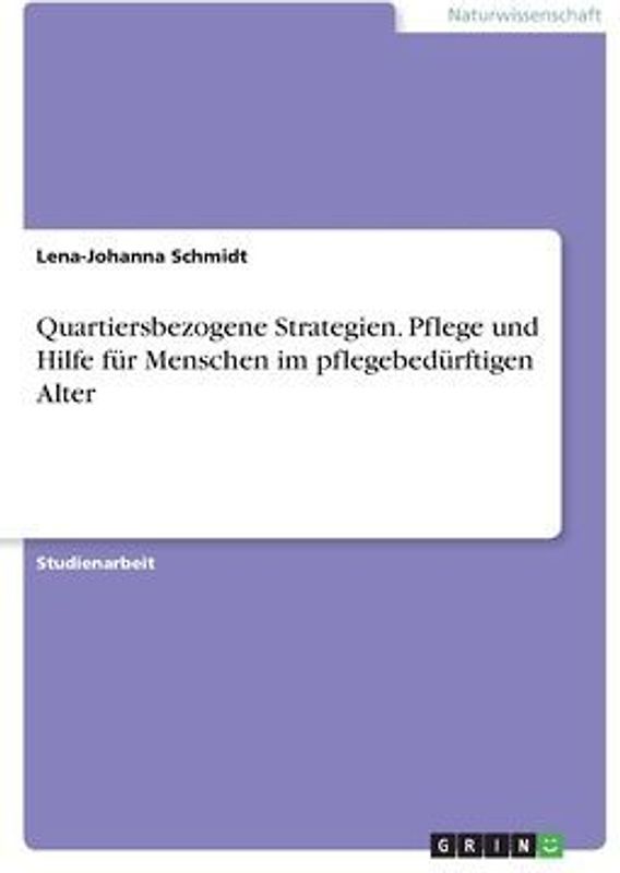 Quartiersbezogene Strategien. Pflege und Hilfe für Menschen im pflegebedürftigen Alter
