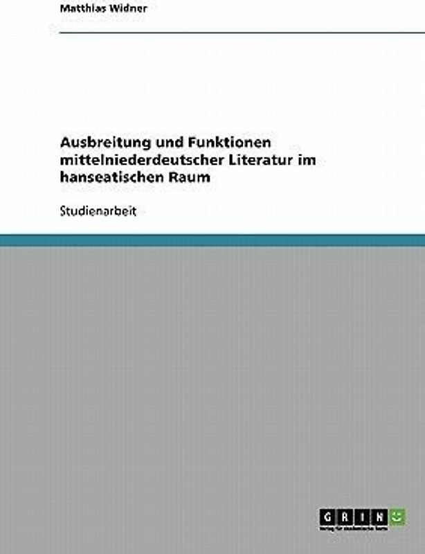 Ausbreitung und Funktionen mittelniederdeutscher Literatur im hanseatischen Raum