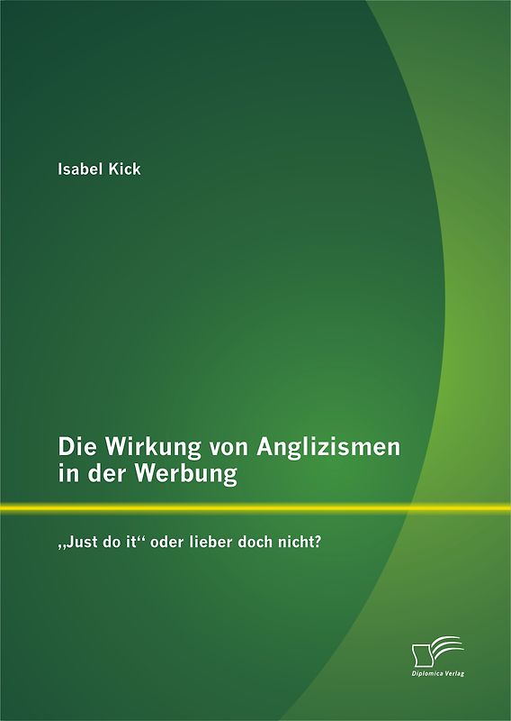 Die Wirkung von Anglizismen in der Werbung: „Just do it“ oder lieber doch nicht?